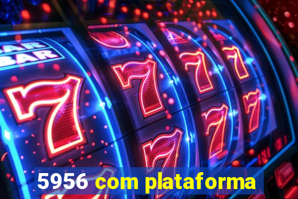 5956 com plataforma